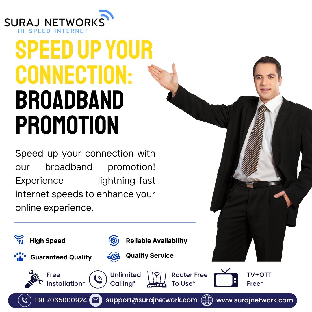 🌐 SPEED UP YOUR CONNECTION 🌐
🚀 BROADBAND 🚀
Speed up your connection with our exclusive broadband promotion!

✨ Experience lightning-fast internet speeds to enhance your online experience.

✅ High Speed – For seamless streaming, gaming & browsing
✅ Guaranteed Quality – Consistent and reliable
✅ Reliable Availability – Always there when you need it
✅ Quality Service – We care about your experience

📞 Call Now: +91 7065000924

📍 Contact Us:
🏢 E-40, Sector-23, Sanjay Nagar, Ghaziabad, UP – 201002
📞 +91 7065000924 | +91 9868220872
📧 support@surajnetwork.com
🌐 www.surajnetwork.com

⸻

#SurajNetworks #BroadbandPromotion #HighSpeedInternet #ReliableService #StayConnected #UnlimitedInternet #GuaranteedQuality #FiberBroadband #CallNow