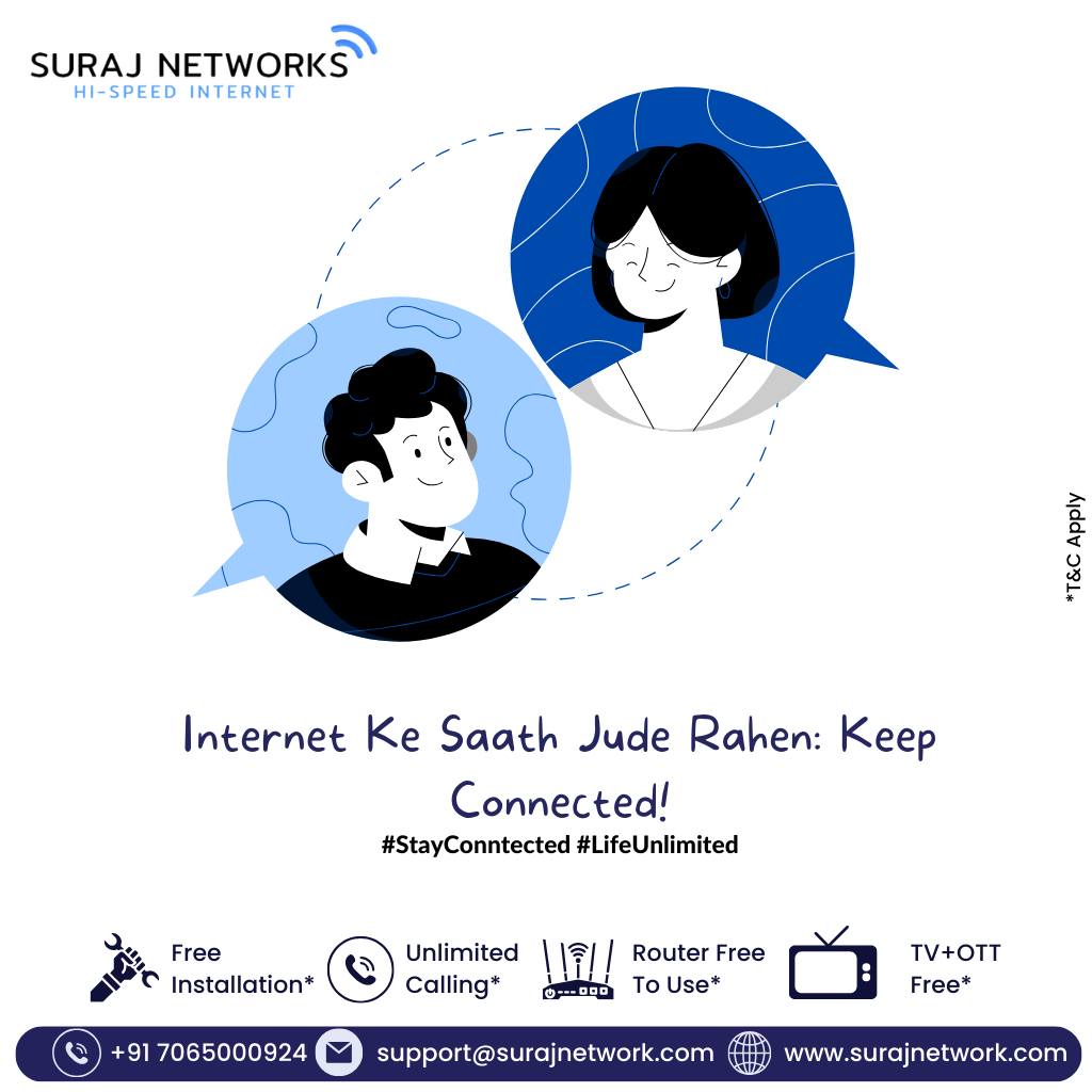 Internet Ke Saath Jude Rahen: Keep Connected!

Plan Starts @ Rs.333*/month
* Free Installation*
* Router Free To Use*
* OTT+Live TV*
* Unlimited Calling*�

#SwitchToSurajNetwork #InternetDedected #NextLevelConnectivity #SeamlessInternetExperience #ReliableNetwork #BetterConnectivity #SurajNetworkAdvantage #UpgradeYourInternet #StayConnected #InternetPlans #SurfTheWeb #ConnectWithSuraj #HighSpeedInternet #InternetProvider #FastDownloads #UninterruptedStreaming
#ghaziabad #surajnetwork #ghaziabad