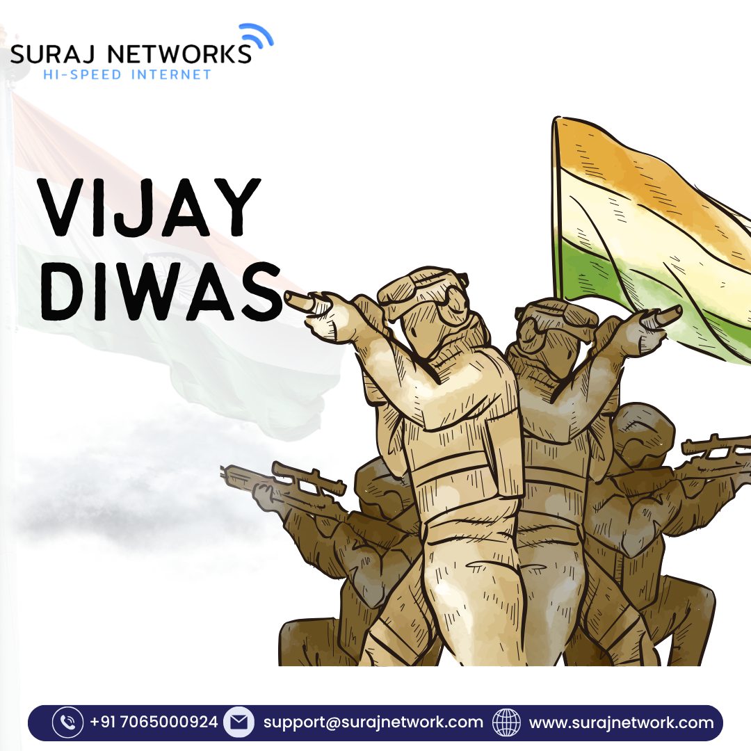 🇮🇳 VIJAY DIWAS 🇮🇳

A day to honor the bravery, sacrifice, and triumph of our Indian Armed Forces.
Their courage continues to inspire the nation.
Jai Hind! 🫡❤️

🔥 Suraj Networks Benefits:
✅ Free Installation*
✅ Unlimited Calling*
✅ Router Free to Use*
✅ TV + OTT Free*

📞 +91 7065000924
📧 support@surajnetwork.com
🌐 www.surajnetwork.com