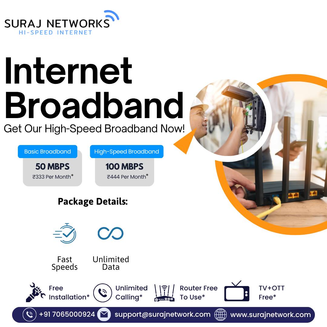⚡ SURAJ NETWORKS – HI-SPEED INTERNET GHAZIABAD⚡
🌐 Internet Broadband

🚀 Get Our High-Speed Broadband Now!
Enjoy fast, reliable, and affordable internet for streaming, gaming, work, and everyday browsing.

💥 Our Plans:
📶 50 Mbps – ₹333/Month*
⚡ 100 Mbps – ₹444/Month*
*T&C Apply

✨ Package Details:
✅ Fast Speeds
✅ Unlimited Data
✅ Free Installation*
✅ Unlimited Calling*
✅ Router Free to Use*
✅ TV + OTT Free*

📞 +91 7065000924
📧 support@surajnetwork.com
🌐 www.surajnetwork.com

⸻

Hashtags

#SurajNetworks #HighSpeedInternet #InternetBroadband #UnlimitedInternet #50Mbps #100Mbps #AffordableBroadband #FreeInstallation #RouterFree #OTTFree #UnlimitedCalling #DigitalIndia #StayConnected