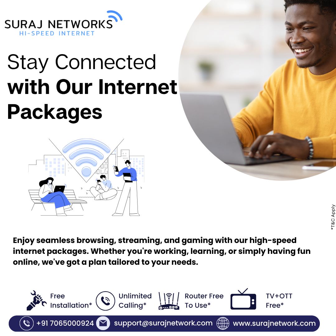 BEST INTERNET

🌐 Stay Connected with Our Internet Packages
Enjoy seamless browsing, streaming, gaming, working, and learning with our high-speed, reliable broadband plans — tailored to fit every home and need!

🔥 Why Choose Suraj Networks?
✅ Free Installation*
✅ Unlimited Calling*
✅ Router Free to Use*
✅ TV + OTT Free*

📞 +91 7065000924
📧 support@surajnetwork.com
🌐 www.surajnetwork.com

⸻

Hashtags:

#SurajNetworks #HighSpeedInternet #UnlimitedInternet #InternetPackages #FastBroadband #StreamingWithoutBuffer #OTTFree #RouterFree #FreeInstallation #StayConnected #DigitalIndia #WorkFromHome #BingeUnlimited