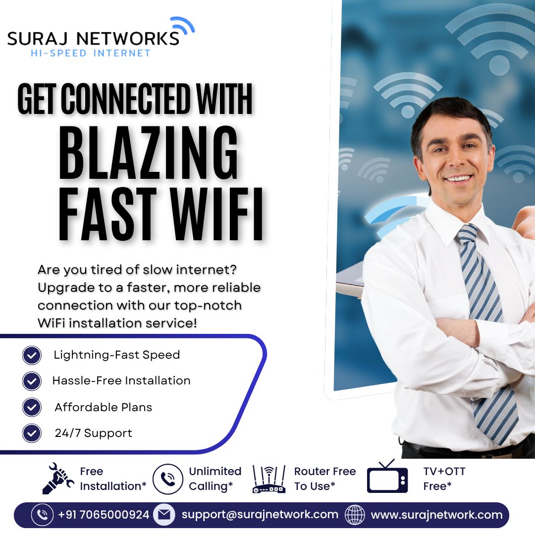 Upgrade to a faster, more reliable connection with our top-notch WiFi installation service!

🔥 Why Choose Suraj Networks?
✅ Lightning-Fast Speed
✅ Hassle-Free Installation
✅ Affordable Plans
✅ 24/7 Support
✅ Free Installation*
✅ Unlimited Calling*
✅ Router Free to Use*
✅ TV + OTT Free*

📞 +91 7065000924
📧 support@surajnetwork.com
🌐 www.surajnetwork.com
*T&C Apply