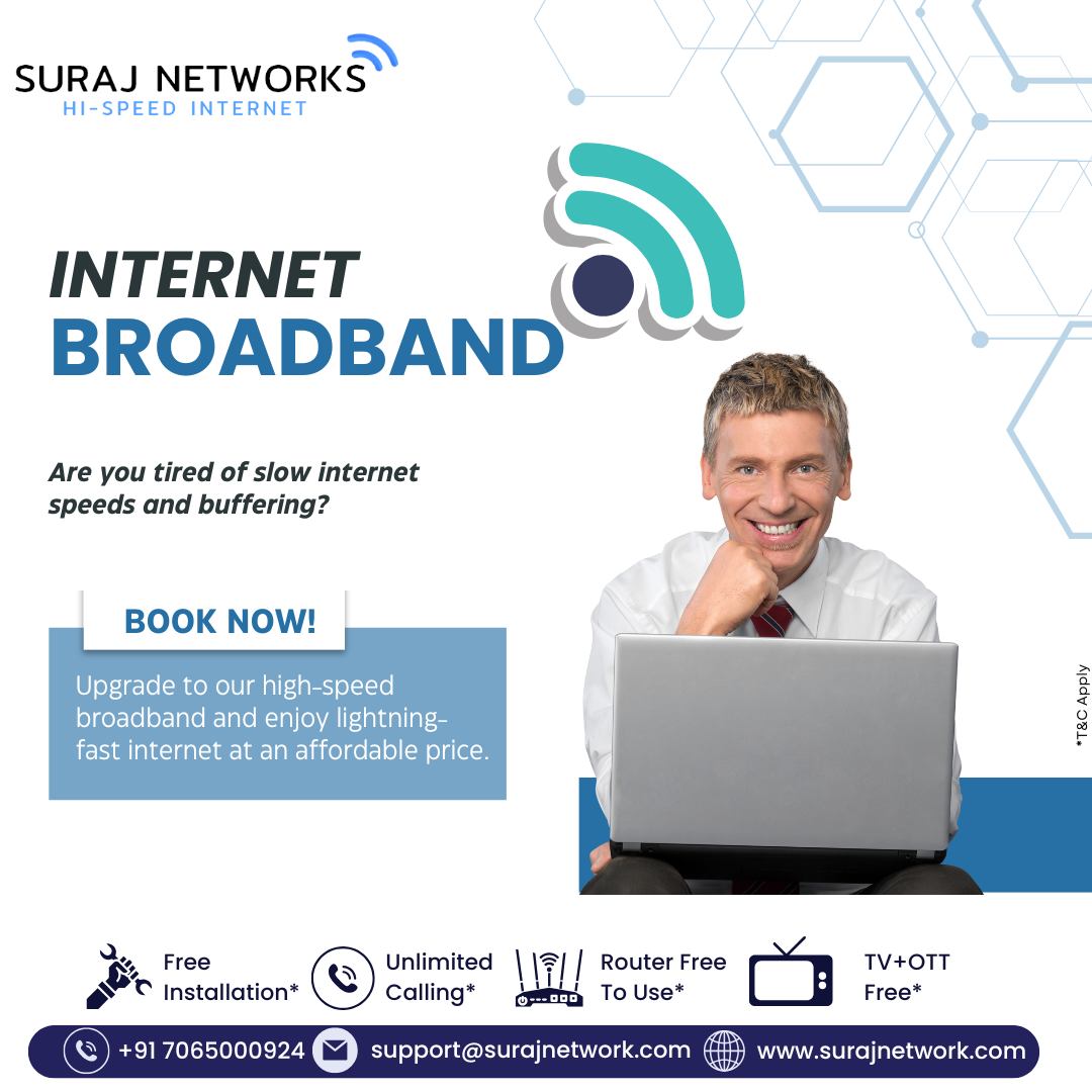 Tired of slow speeds and constant buffering?
📢 BOOK NOW!
Upgrade to our high-speed broadband and enjoy lightning-fast internet at an affordable price.

🔥 Suraj Networks Benefits:
✅ Free Installation*
✅ Unlimited Calling*
✅ Router Free to Use*
✅ TV + OTT Free*

📞 +91 7065000924
📧 support@surajnetwork.com
🌐 www.surajnetwork.com
*T&C Apply

⸻

Hashtags

#SurajNetworks #HighSpeedInternet #InternetBroadband #UnlimitedInternet #NoMoreBuffering #FastInternet #AffordablePlans #OTTFree #RouterFree #FreeInstallation #StayConnected #DigitalIndia #WorkFromHome #StreamWithoutLimits

⸻