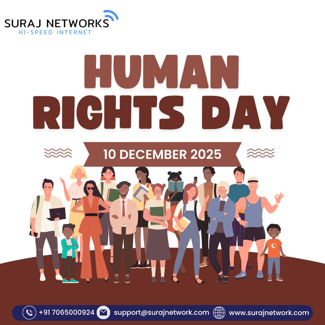 🌍 HUMAN RIGHTS DAY
Celebrating the fundamental rights and freedoms that belong to every individual.
Let’s stand together for equality, dignity, and justice for all. ✨🤝

🔥 Suraj Networks Benefits:
✅ Free Installation*
✅ Unlimited Calling*
✅ Router Free to Use*
✅ TV + OTT Free*

📞 +91 7065000924
📧 support@surajnetwork.com
🌐 www.surajnetwork.com