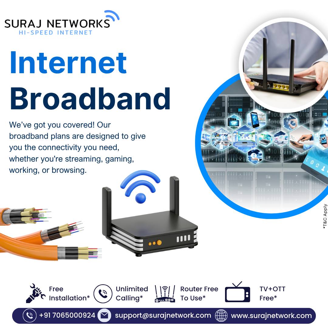 📶 Internet Broadband That Keeps You Connected

We’ve got you covered! Whether you’re streaming, gaming, working, or browsing, our broadband plans deliver fast, reliable, and unlimited connectivity.

🔥 Why Choose Suraj Networks?
✅ Free Installation*
✅ Unlimited Calling*
✅ Router Free to Use*
✅ TV + OTT Free*

📞 +91 7065000924
📧 support@surajnetwork.com
🌐 www.surajnetwork.com
*T&C Apply

⸻

Hashtags:

#SurajNetworks #HighSpeedInternet #UnlimitedInternet #BroadbandInternet #FastInternet #DigitalIndia #StayConnected #FreeInstallation #OTTFree #RouterFree #InternetPlans #WorkFromHome #StreamingInternet